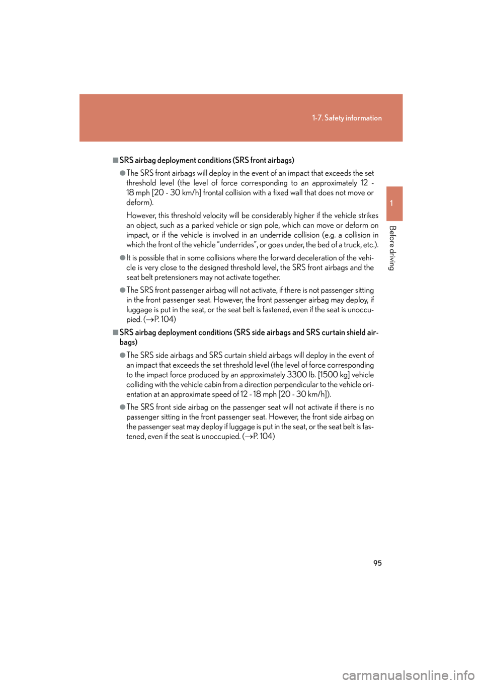 Lexus GS350 2011 Owners Manual 95
1-7. Safety information
1
Before driving
GS_G_U (OM30C11U)
October 28, 2011 5:15 pm
■SRS airbag deployment conditions (SRS front airbags)
●The SRS front airbags will deploy in the event of an i