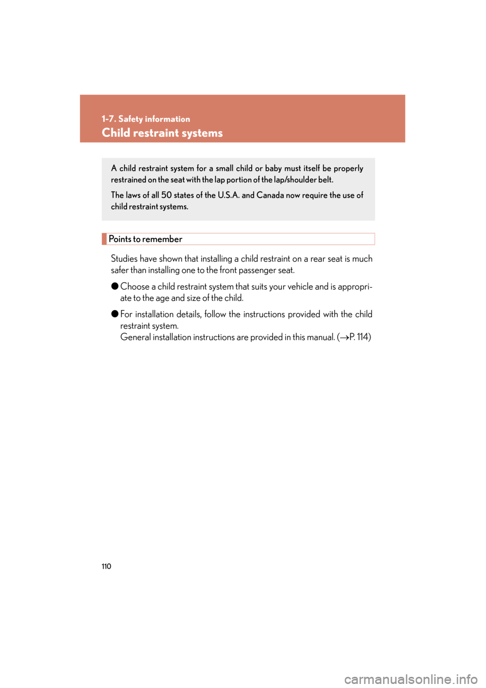 Lexus GS350 2010  Owners Manual 110
1-7. Safety information
GS_G_U (OM30C80U)
January 27, 2010 4:47 pm
Child restraint systems
Points to rememberStudies have shown that installing a child restraint on a rear seat is much
safer than 