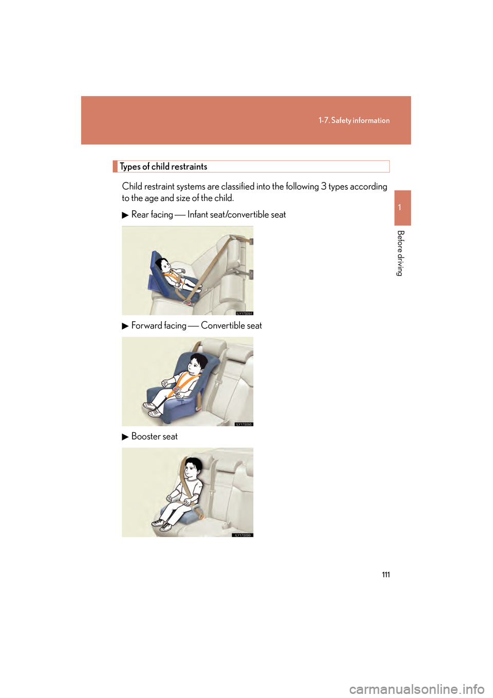 Lexus GS350 2010  Owners Manual 111
1-7. Safety information
1
Before driving
GS_G_U (OM30C80U)
January 27, 2010 4:47 pm
Types of child restraintsChild restraint systems are classified into the following 3 types according
to the age 