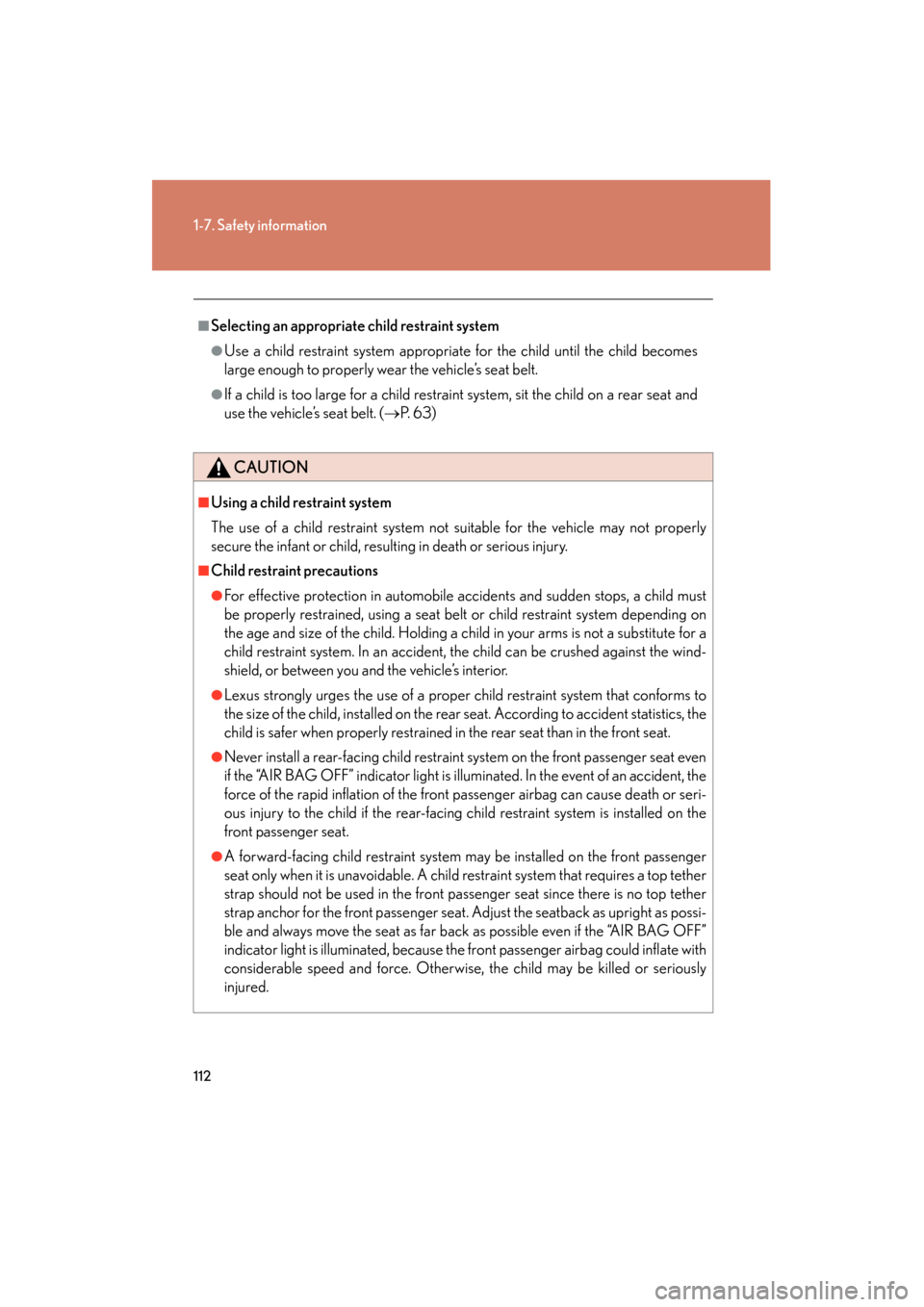 Lexus GS350 2010  Owners Manual 112
1-7. Safety information
GS_G_U (OM30C80U)
January 27, 2010 4:47 pm
■Selecting an appropriate child restraint system
●Use a child restraint system appropriate for the child until the child beco