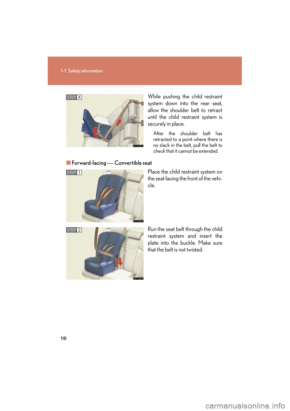 Lexus GS350 2010  Owners Manual 118
1-7. Safety information
GS_G_U (OM30C80U)
January 27, 2010 4:47 pm
While pushing the child restraint
system down into the rear seat,
allow the shoulder belt to retract
until the child restraint sy