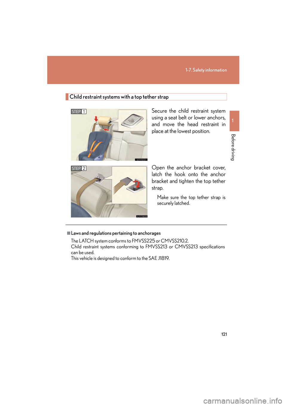 Lexus GS350 2010  Owners Manual 121
1-7. Safety information
1
Before driving
GS_G_U (OM30C80U)
January 27, 2010 4:47 pm
Child restraint systems with a top tether strapSecure the child restraint system
using a seat belt or lower anch