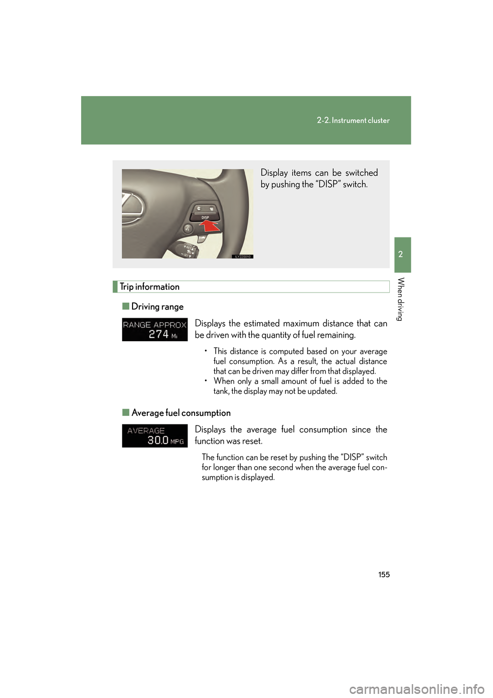Lexus GS350 2010 User Guide 155
2-2. Instrument cluster
2
When driving
GS_G_U (OM30C80U)
January 27, 2010 4:47 pm
Trip information■ Driving range
■ Average fuel consumption
Displays the estimated maximum distance that can
Lexus GS350 2010 User Guide 155
2-2. Instrument cluster
2
When driving
GS_G_U (OM30C80U)
January 27, 2010 4:47 pm
Trip information■ Driving range
■ Average fuel consumption
Displays the estimated maximum distance that can