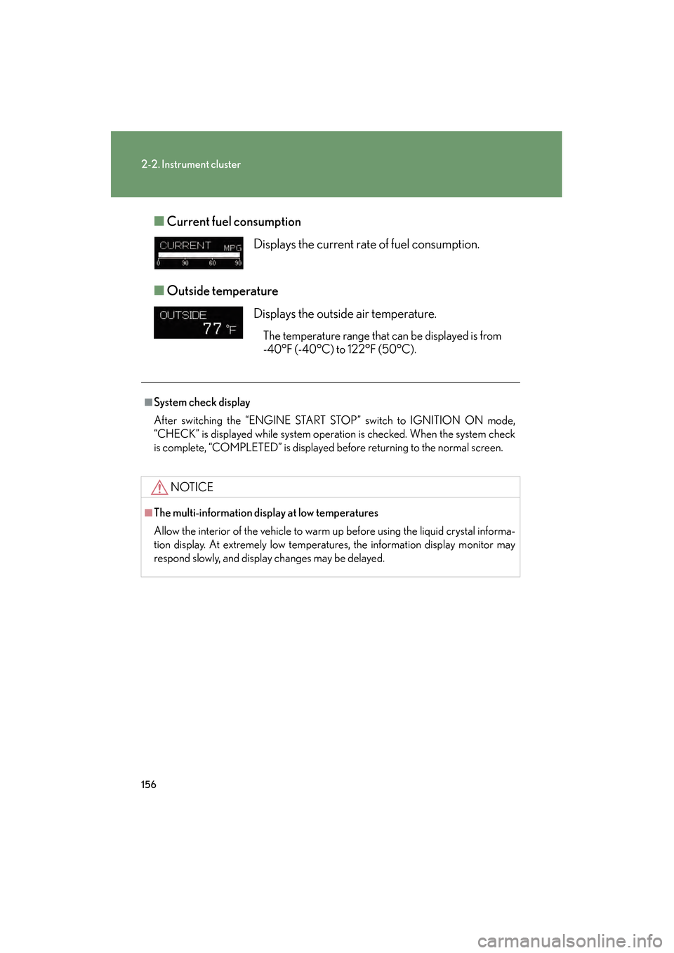 Lexus GS350 2010 Service Manual 156
2-2. Instrument cluster
GS_G_U (OM30C80U)
January 27, 2010 4:47 pm
■Current fuel consumption
■ Outside temperature
Displays the current rate of fuel consumption.
Displays the outside air tem Lexus GS350 2010 Service Manual 156
2-2. Instrument cluster
GS_G_U (OM30C80U)
January 27, 2010 4:47 pm
■Current fuel consumption
■ Outside temperature
Displays the current rate of fuel consumption.
Displays the outside air tem