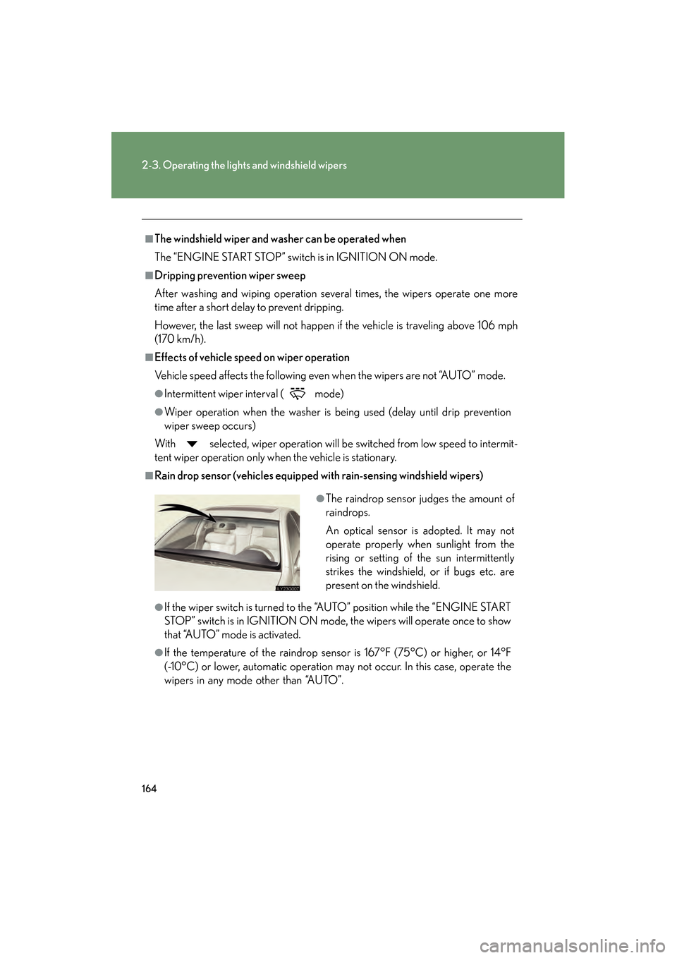 Lexus GS350 2010 User Guide 164
2-3. Operating the lights and windshield wipers
GS_G_U (OM30C80U)
January 27, 2010 4:47 pm
■The windshield wiper and washer can be operated when
The “ENGINE START STOP” switch is in IGNITION Lexus GS350 2010 User Guide 164
2-3. Operating the lights and windshield wipers
GS_G_U (OM30C80U)
January 27, 2010 4:47 pm
■The windshield wiper and washer can be operated when
The “ENGINE START STOP” switch is in IGNITION