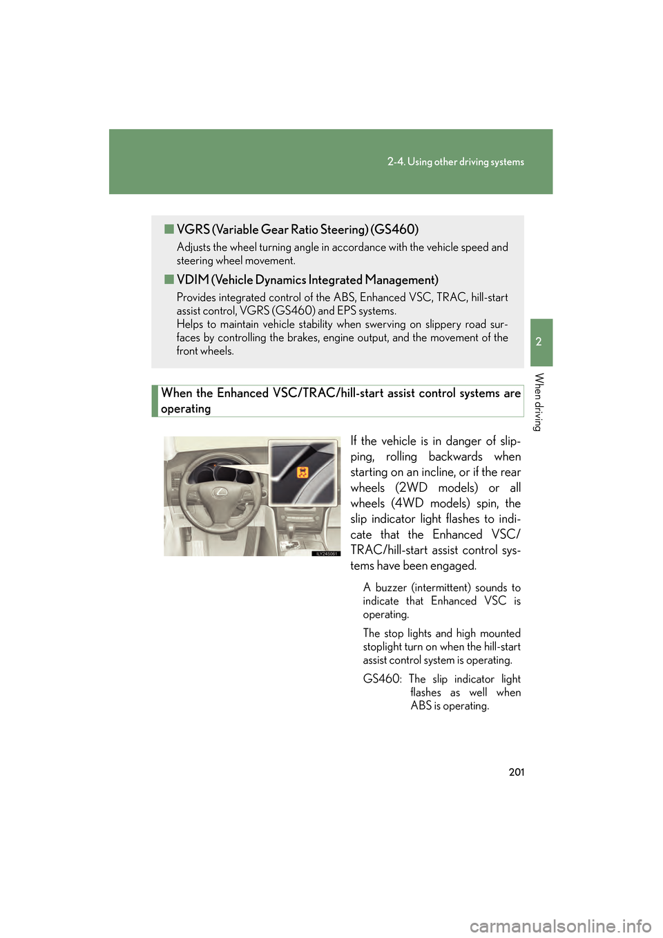 Lexus GS350 2010 Service Manual 201
2-4. Using other driving systems
2
When driving
GS_G_U (OM30C80U)
January 27, 2010 4:47 pm
When the Enhanced VSC/TRAC/hill-start assist control systems are
operatingIf the vehicle is in danger of Lexus GS350 2010 Service Manual 201
2-4. Using other driving systems
2
When driving
GS_G_U (OM30C80U)
January 27, 2010 4:47 pm
When the Enhanced VSC/TRAC/hill-start assist control systems are
operatingIf the vehicle is in danger of