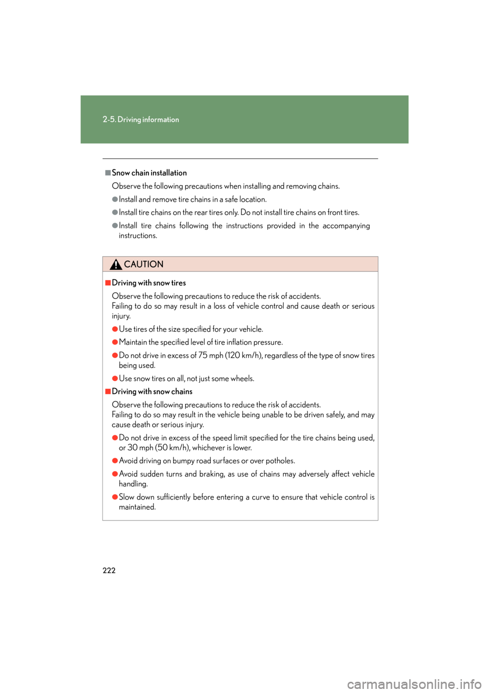 Lexus GS350 2010 Owners Manual 222
2-5. Driving information
GS_G_U (OM30C80U)
January 27, 2010 4:47 pm
■Snow chain installation
Observe the following precautions when installing and removing chains.
●Install and remove tire cha Lexus GS350 2010 Owners Manual 222
2-5. Driving information
GS_G_U (OM30C80U)
January 27, 2010 4:47 pm
■Snow chain installation
Observe the following precautions when installing and removing chains.
●Install and remove tire cha