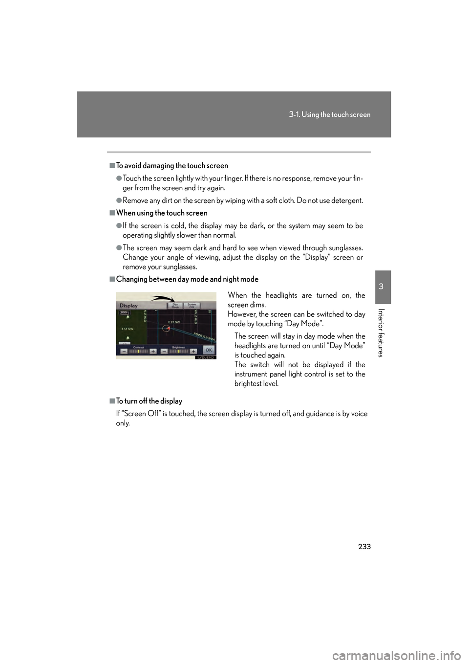 Lexus GS350 2010 Service Manual 233
3-1. Using the touch screen
3
Interior features
GS_G_U (OM30C80U)
January 27, 2010 4:47 pm
■To avoid damaging the touch screen
●Touch the screen lightly with your finger. If there is no respon Lexus GS350 2010 Service Manual 233
3-1. Using the touch screen
3
Interior features
GS_G_U (OM30C80U)
January 27, 2010 4:47 pm
■To avoid damaging the touch screen
●Touch the screen lightly with your finger. If there is no respon