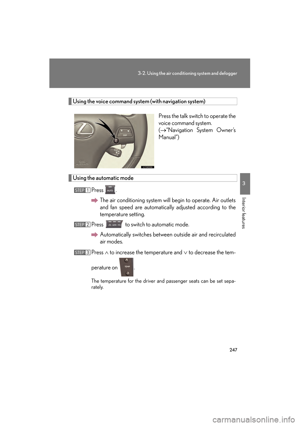 Lexus GS350 2010 User Guide 247
3-2. Using the air conditioning system and defogger
3
Interior features
GS_G_U (OM30C80U)
January 27, 2010 4:48 pm
Using the voice command system (with navigation system)
Press the talk switch to Lexus GS350 2010 User Guide 247
3-2. Using the air conditioning system and defogger
3
Interior features
GS_G_U (OM30C80U)
January 27, 2010 4:48 pm
Using the voice command system (with navigation system)
Press the talk switch to