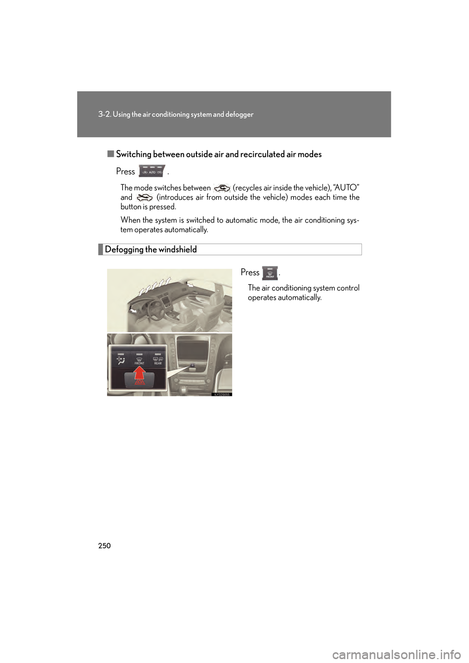 Lexus GS350 2010 Manual PDF 250
3-2. Using the air conditioning system and defogger
GS_G_U (OM30C80U)
January 27, 2010 4:48 pm
■Switching between outside air and recirculated air modes
Press .
The mode switches between (recy Lexus GS350 2010 Manual PDF 250
3-2. Using the air conditioning system and defogger
GS_G_U (OM30C80U)
January 27, 2010 4:48 pm
■Switching between outside air and recirculated air modes
Press .
The mode switches between (recy
