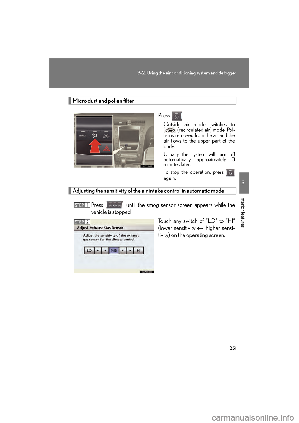 Lexus GS350 2010 Owners Guide 251
3-2. Using the air conditioning system and defogger
3
Interior features
GS_G_U (OM30C80U)
January 27, 2010 4:48 pm
Micro dust and pollen filterPress .
Outside air mode switches to (recirculated ai Lexus GS350 2010 Owners Guide 251
3-2. Using the air conditioning system and defogger
3
Interior features
GS_G_U (OM30C80U)
January 27, 2010 4:48 pm
Micro dust and pollen filterPress .
Outside air mode switches to (recirculated ai