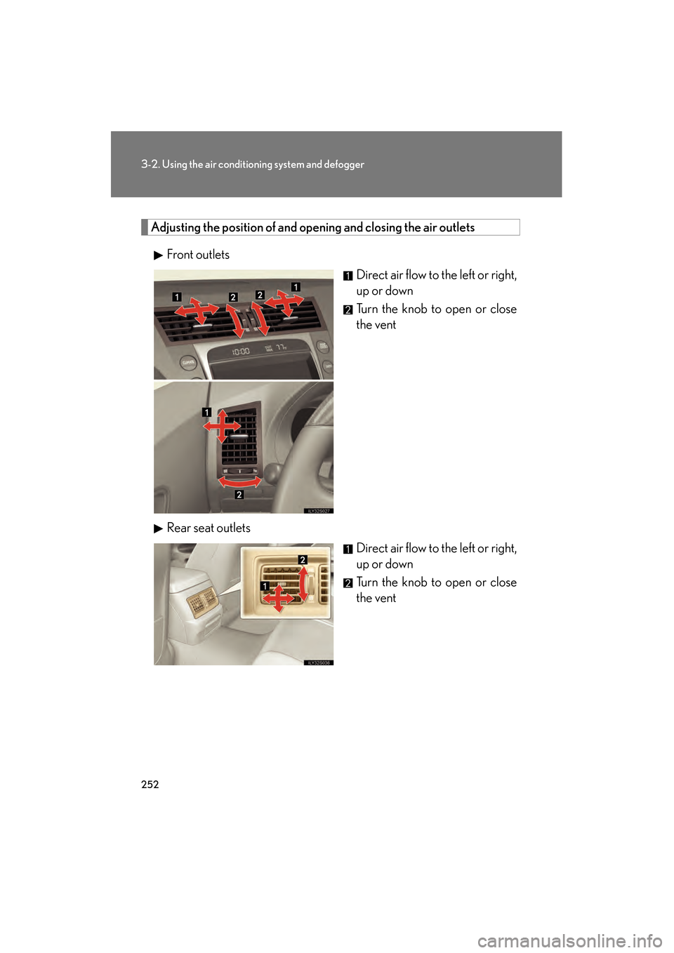 Lexus GS350 2010  Owners Manual 252
3-2. Using the air conditioning system and defogger
GS_G_U (OM30C80U)
January 27, 2010 4:48 pm
Adjusting the position of and opening and closing the air outlets
Front outlets Direct air flow to th