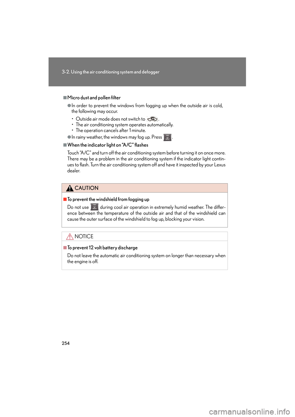Lexus GS350 2010 Repair Manual 254
3-2. Using the air conditioning system and defogger
GS_G_U (OM30C80U)
January 27, 2010 4:48 pm
■Micro dust and pollen filter
●In order to prevent the windows from fogging up when the outside a Lexus GS350 2010 Repair Manual 254
3-2. Using the air conditioning system and defogger
GS_G_U (OM30C80U)
January 27, 2010 4:48 pm
■Micro dust and pollen filter
●In order to prevent the windows from fogging up when the outside a