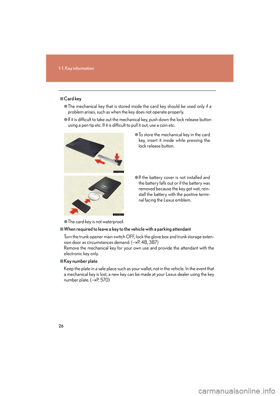 Lexus GS350 2010 Owners Manual 26
1-1. Key information
GS_G_U (OM30C80U)
January 27, 2010 4:47 pm
■Card key
●The mechanical key that is stored inside the card key should be used only if a
problem arises, such as when the key do Lexus GS350 2010 Owners Manual 26
1-1. Key information
GS_G_U (OM30C80U)
January 27, 2010 4:47 pm
■Card key
●The mechanical key that is stored inside the card key should be used only if a
problem arises, such as when the key do