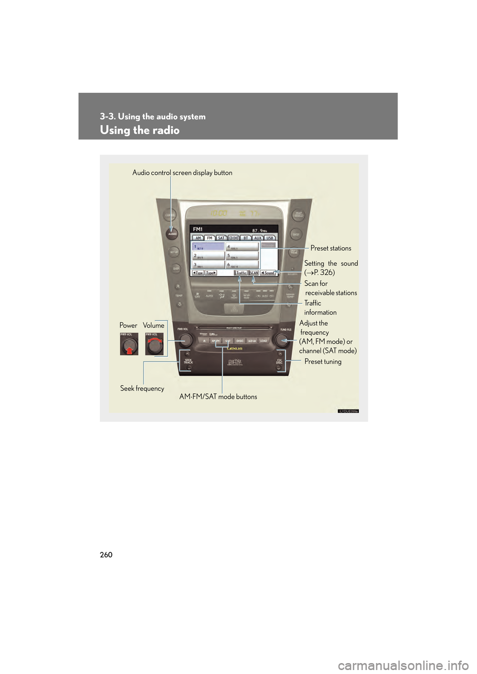 Lexus GS350 2010 Manual PDF 260
3-3. Using the audio system
GS_G_U (OM30C80U)
January 27, 2010 4:47 pm
Using the radio
Audio control screen display button
Po we r Vo l u m e Seek frequency Preset tuning
Adjust the
frequency
(A Lexus GS350 2010 Manual PDF 260
3-3. Using the audio system
GS_G_U (OM30C80U)
January 27, 2010 4:47 pm
Using the radio
Audio control screen display button
Po we r Vo l u m e Seek frequency Preset tuning
Adjust the
frequency
(A
