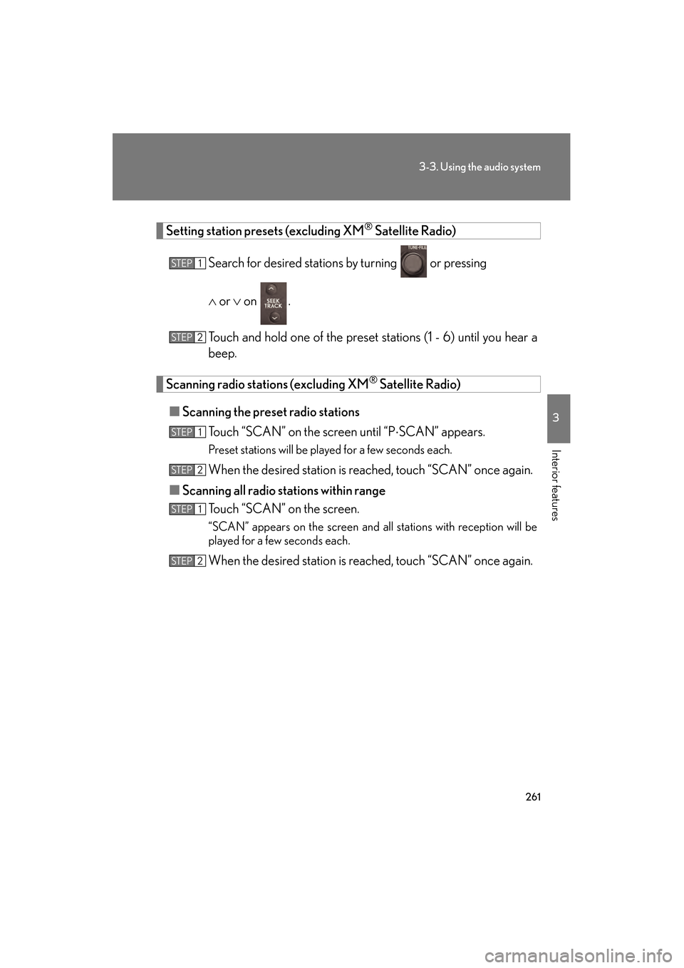 Lexus GS350 2010 User Guide 261
3-3. Using the audio system
3
Interior features
GS_G_U (OM30C80U)
January 27, 2010 4:47 pm
Setting station presets (excluding XM® Satellite Radio)
Search for desired stations by turning 
 or pres