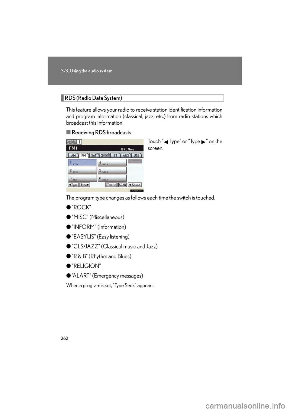 Lexus GS350 2010 User Guide 262
3-3. Using the audio system
GS_G_U (OM30C80U)
January 27, 2010 4:47 pm
RDS (Radio Data System)This feature allows your radio to receive station identification information
and program information (