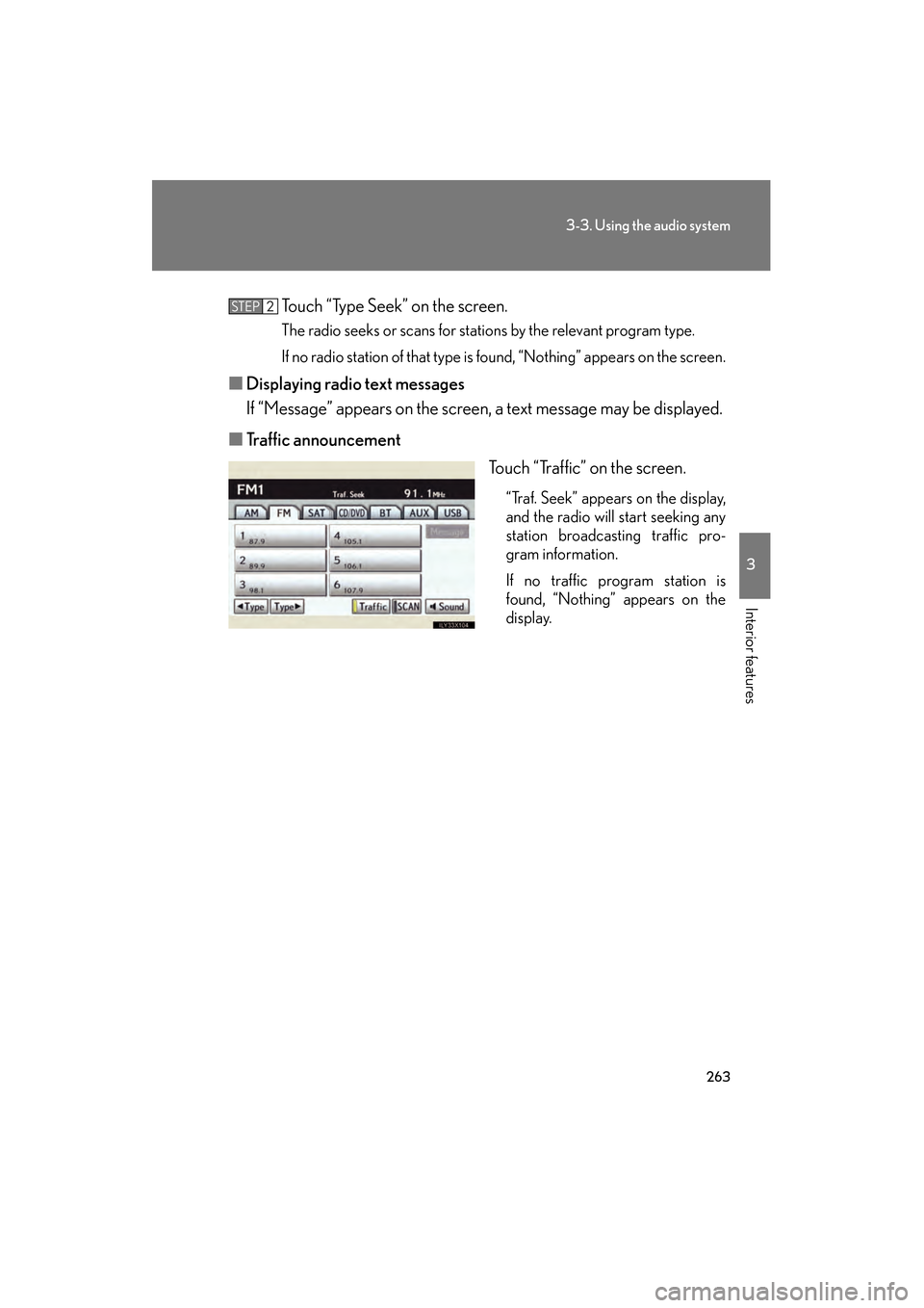 Lexus GS350 2010 Workshop Manual 263
3-3. Using the audio system
3
Interior features
GS_G_U (OM30C80U)
January 27, 2010 4:47 pm
Touch “Type Seek” on the screen.
The radio seeks or scans for stations by the relevant program type.
