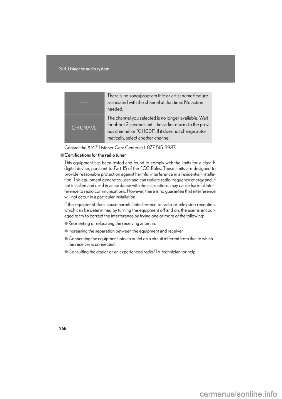 Lexus GS350 2010 Owners Guide 268
3-3. Using the audio system
GS_G_U (OM30C80U)
January 27, 2010 4:47 pm
Contact the XM® Listener Care Center at 1-877-515-3987.
■Certifications for the radio tuner
This equipment has been tested