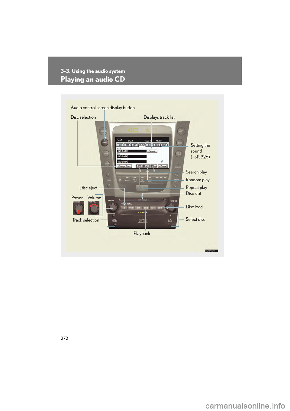 Lexus GS350 2010 Manual PDF 272
3-3. Using the audio system
GS_G_U (OM30C80U)
January 27, 2010 4:47 pm
Playing an audio CD
Select disc
Displays track list
Disc selection
Search play
Disc load Random play
Repeat play
Playback
Tra Lexus GS350 2010 Manual PDF 272
3-3. Using the audio system
GS_G_U (OM30C80U)
January 27, 2010 4:47 pm
Playing an audio CD
Select disc
Displays track list
Disc selection
Search play
Disc load Random play
Repeat play
Playback
Tra