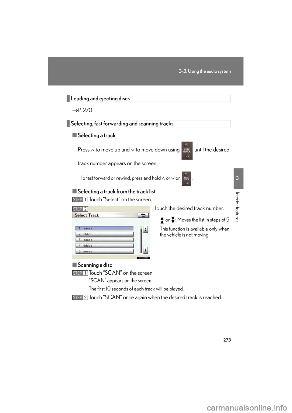 Lexus GS350 2010  Owners Manual 273
3-3. Using the audio system
3
Interior features
GS_G_U (OM30C80U)
January 27, 2010 4:47 pm
Loading and ejecting discs→ P.  2 7 0
Selecting, fast forwarding and scanning tracks
■ Selecting a tr