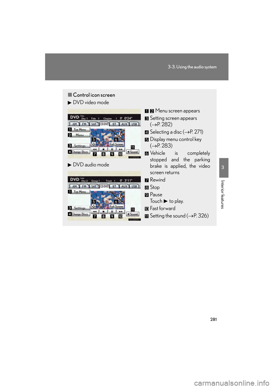 Lexus GS350 2010 Owners Guide 281
3-3. Using the audio system
3
Interior features
GS_G_U (OM30C80U)
January 27, 2010 4:47 pm
■Control icon screen
DVD video mode
Menu screen appears
Setting screen appears
(→ P. 2 8 2 )
Select Lexus GS350 2010 Owners Guide 281
3-3. Using the audio system
3
Interior features
GS_G_U (OM30C80U)
January 27, 2010 4:47 pm
■Control icon screen
DVD video mode
Menu screen appears
Setting screen appears
(→ P. 2 8 2 )
Select
