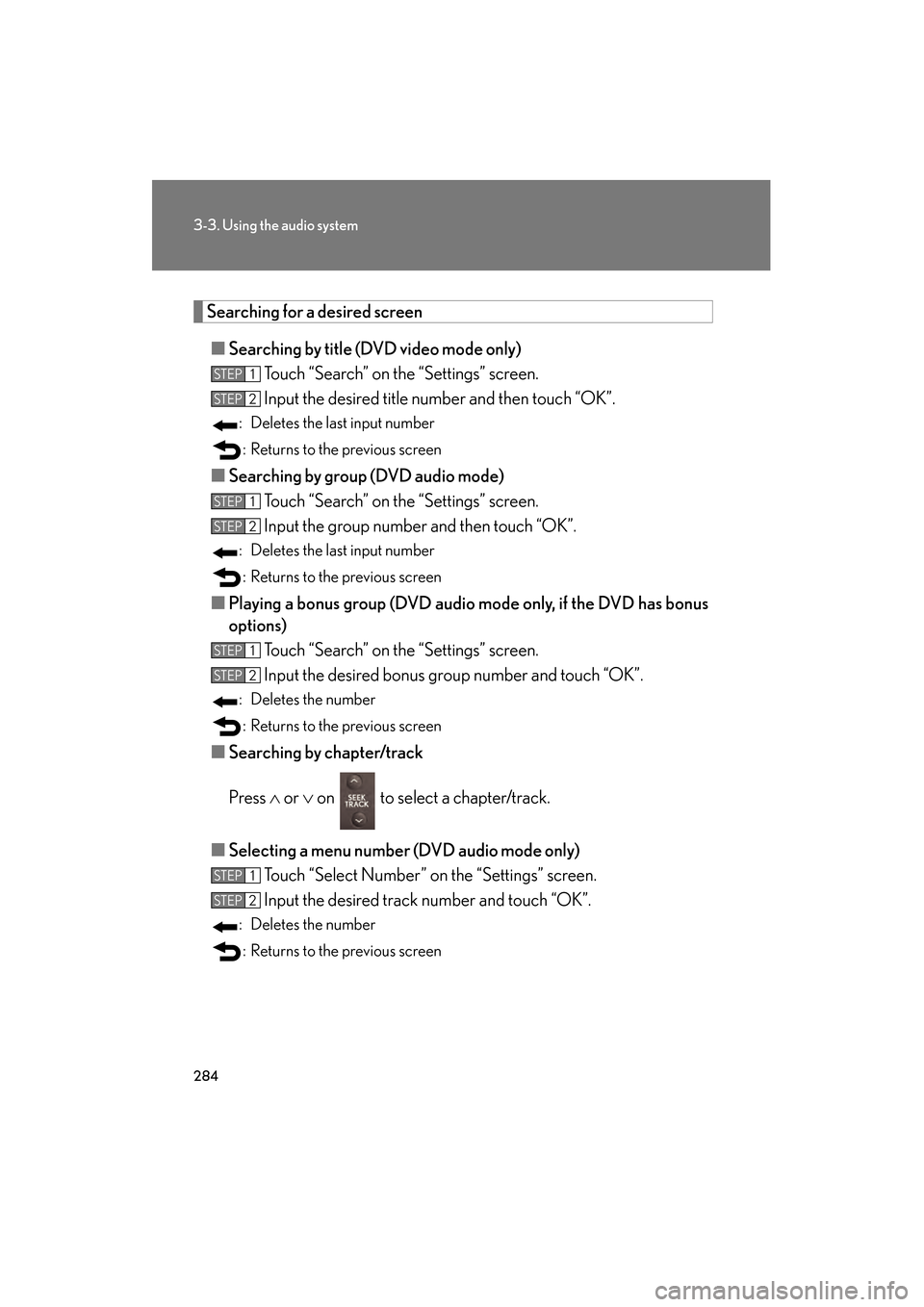 Lexus GS350 2010 Owners Manual 284
3-3. Using the audio system
GS_G_U (OM30C80U)
January 27, 2010 4:47 pm
Searching for a desired screen■ Searching by title (DVD video mode only)
Touch “Search” on the “Settings” screen.
I Lexus GS350 2010 Owners Manual 284
3-3. Using the audio system
GS_G_U (OM30C80U)
January 27, 2010 4:47 pm
Searching for a desired screen■ Searching by title (DVD video mode only)
Touch “Search” on the “Settings” screen.
I