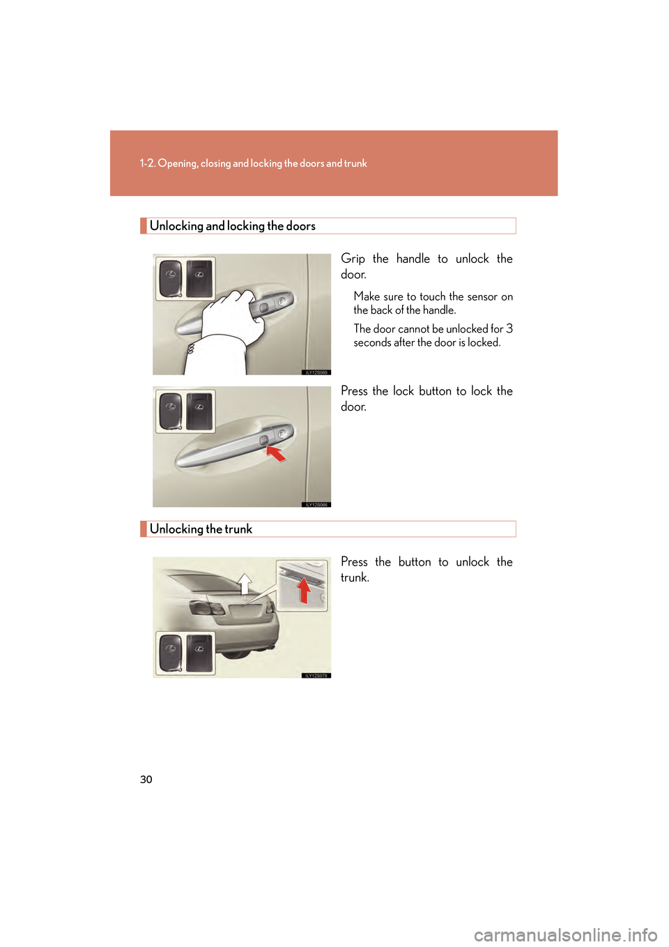 Lexus GS350 2010 Owners Manual 30
1-2. Opening, closing and locking the doors and trunk
GS_G_U (OM30C80U)
January 27, 2010 4:47 pm
Unlocking and locking the doorsGrip the handle to unlock the
door.
Make sure to touch the sensor on
Lexus GS350 2010 Owners Manual 30
1-2. Opening, closing and locking the doors and trunk
GS_G_U (OM30C80U)
January 27, 2010 4:47 pm
Unlocking and locking the doorsGrip the handle to unlock the
door.
Make sure to touch the sensor on