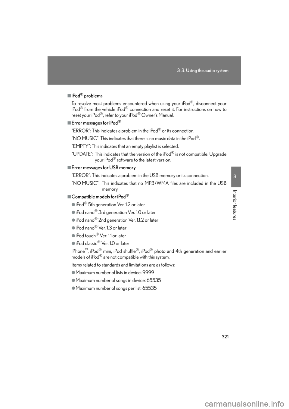 Lexus GS350 2010  Owners Manual 321
3-3. Using the audio system
3
Interior features
GS_G_U (OM30C80U)
January 27, 2010 4:47 pm
■iPod® problems
To resolve most problems encountered when using your iPod
®, disconnect your
iPod® f