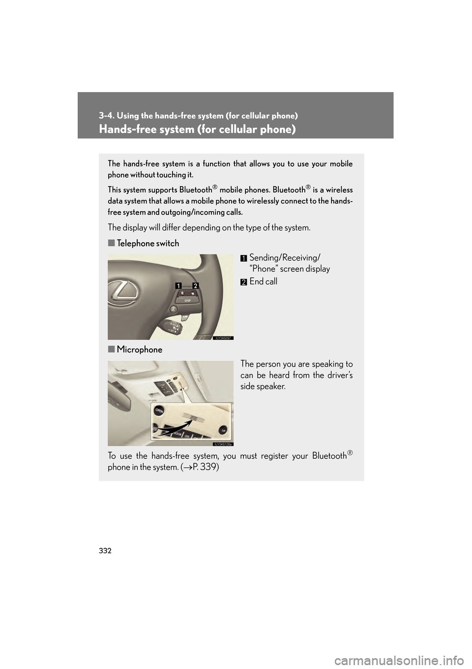 Lexus GS350 2010 User Guide 332
GS_G_U (OM30C80U)
January 27, 2010 4:47 pm
3-4. Using the hands-free system (for cellular phone)
Hands-free system (for cellular phone)
The hands-free system is a function that allows you to use y Lexus GS350 2010 User Guide 332
GS_G_U (OM30C80U)
January 27, 2010 4:47 pm
3-4. Using the hands-free system (for cellular phone)
Hands-free system (for cellular phone)
The hands-free system is a function that allows you to use y