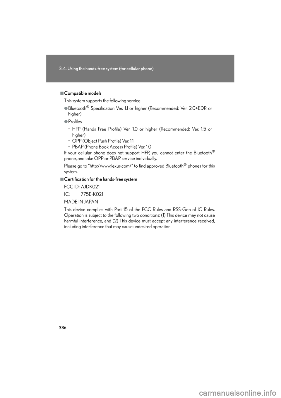 Lexus GS350 2010 User Guide 336
3-4. Using the hands-free system (for cellular phone)
GS_G_U (OM30C80U)
January 27, 2010 4:47 pm
■Compatible models
This system supports the following service.
●Bluetooth® Specification Ver. Lexus GS350 2010 User Guide 336
3-4. Using the hands-free system (for cellular phone)
GS_G_U (OM30C80U)
January 27, 2010 4:47 pm
■Compatible models
This system supports the following service.
●Bluetooth® Specification Ver.