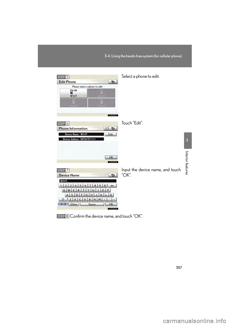 Lexus GS350 2010  Owners Manual 357
3-4. Using the hands-free system (for cellular phone)
3
Interior features
GS_G_U (OM30C80U)
January 27, 2010 4:47 pm
Select a phone to edit.
Touch “Edit”.
Input the device name, and touch
“O