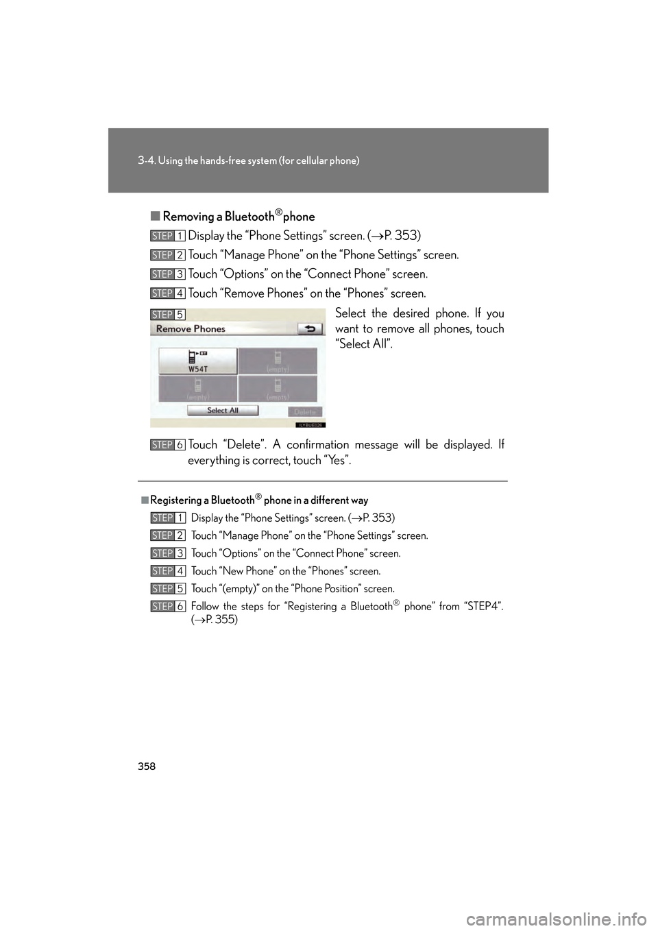 Lexus GS350 2010 Owners Guide 358
3-4. Using the hands-free system (for cellular phone)
GS_G_U (OM30C80U)
January 27, 2010 4:47 pm
■Removing a Bluetooth®phone
Display the “Phone Settings” screen. ( →P. 353)
Touch “Manag Lexus GS350 2010 Owners Guide 358
3-4. Using the hands-free system (for cellular phone)
GS_G_U (OM30C80U)
January 27, 2010 4:47 pm
■Removing a Bluetooth®phone
Display the “Phone Settings” screen. ( →P. 353)
Touch “Manag
