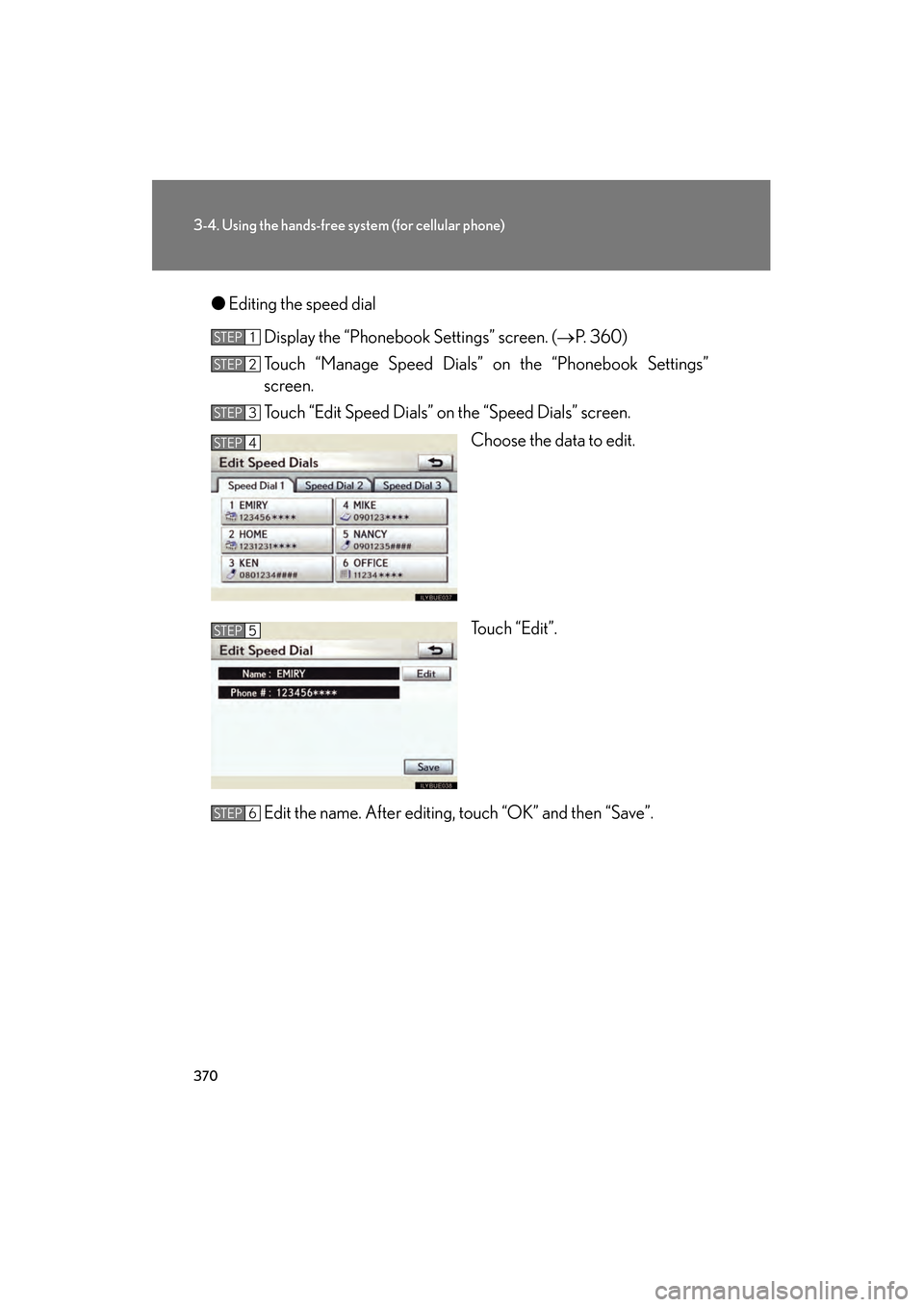 Lexus GS350 2010 Owners Manual 370
3-4. Using the hands-free system (for cellular phone)
GS_G_U (OM30C80U)
January 27, 2010 4:47 pm
●Editing the speed dial
Display the “Phonebook Settings” screen. ( →P. 360)
Touch “Manage Lexus GS350 2010 Owners Manual 370
3-4. Using the hands-free system (for cellular phone)
GS_G_U (OM30C80U)
January 27, 2010 4:47 pm
●Editing the speed dial
Display the “Phonebook Settings” screen. ( →P. 360)
Touch “Manage