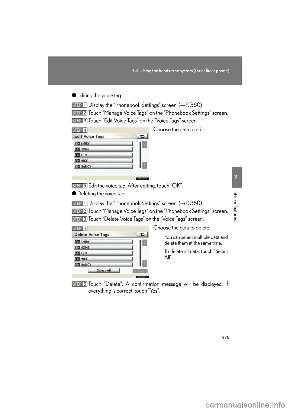 Lexus GS350 2010 Owners Manual 375
3-4. Using the hands-free system (for cellular phone)
3
Interior features
GS_G_U (OM30C80U)
January 27, 2010 4:47 pm
●Editing the voice tag
Display the “Phonebook Settings” screen. (
→P. 3 Lexus GS350 2010 Owners Manual 375
3-4. Using the hands-free system (for cellular phone)
3
Interior features
GS_G_U (OM30C80U)
January 27, 2010 4:47 pm
●Editing the voice tag
Display the “Phonebook Settings” screen. (
→P. 3