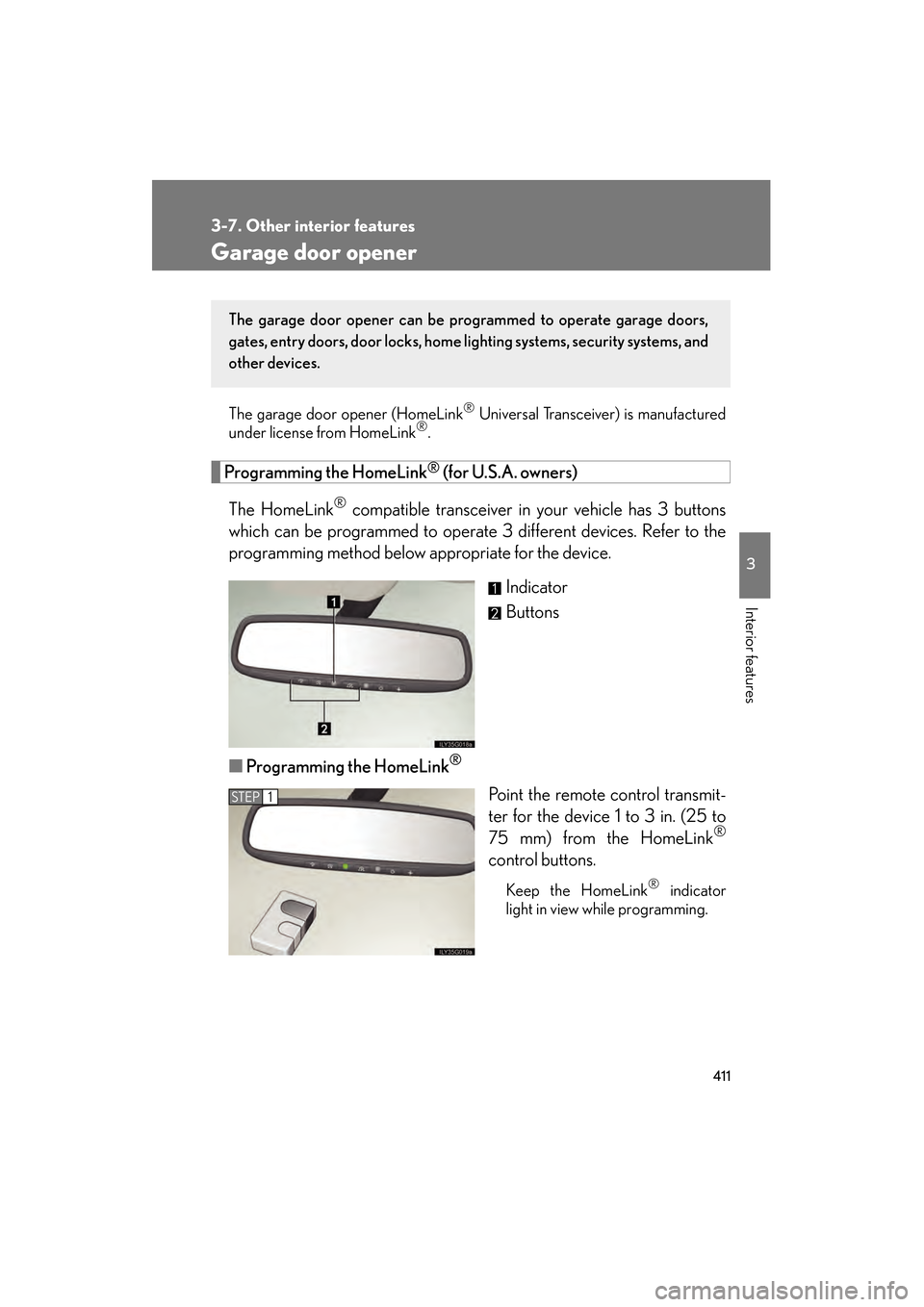 Lexus GS350 2010 Owners Manual 411
3-7. Other interior features
3
Interior features
GS_G_U (OM30C80U)
January 27, 2010 4:47 pm
Garage door opener
The garage door opener (HomeLink® Universal Transceiver) is manufactured
under licen Lexus GS350 2010 Owners Manual 411
3-7. Other interior features
3
Interior features
GS_G_U (OM30C80U)
January 27, 2010 4:47 pm
Garage door opener
The garage door opener (HomeLink® Universal Transceiver) is manufactured
under licen