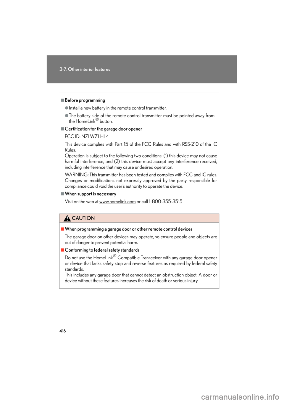 Lexus GS350 2010 Owners Manual 416
3-7. Other interior features
GS_G_U (OM30C80U)
January 27, 2010 4:47 pm
■Before programming
●Install a new battery in the remote control transmitter.
●The battery side of the remote control Lexus GS350 2010 Owners Manual 416
3-7. Other interior features
GS_G_U (OM30C80U)
January 27, 2010 4:47 pm
■Before programming
●Install a new battery in the remote control transmitter.
●The battery side of the remote control