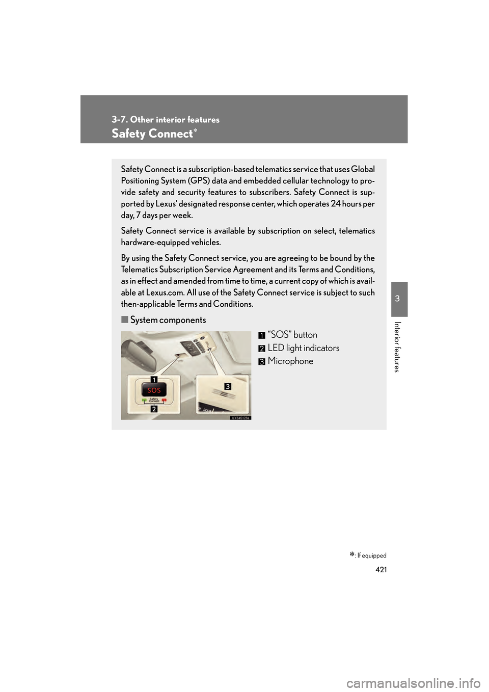Lexus GS350 2010  Owners Manual 421
3-7. Other interior features
3
Interior features
GS_G_U (OM30C80U)
January 27, 2010 4:47 pm
Safety Connect∗
∗: If equipped
Safety Connect is a subscription-based telematics service that uses G