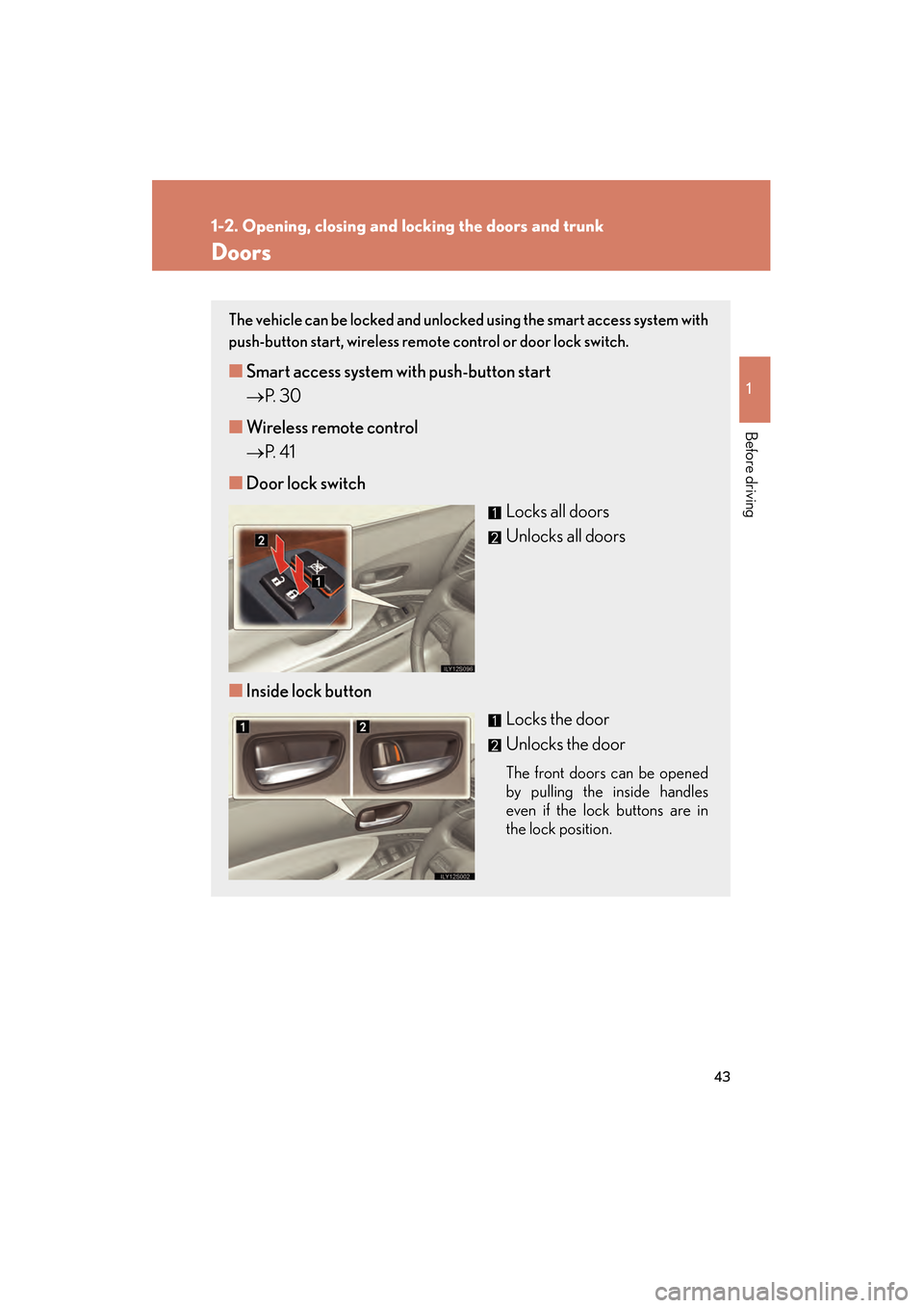 Lexus GS350 2010 Owners Manual 43
1
1-2. Opening, closing and locking the doors and trunk
Before driving
GS_G_U (OM30C80U)
January 27, 2010 4:47 pm
Doors
The vehicle can be locked and unlocked using the smart access system with
pus Lexus GS350 2010 Owners Manual 43
1
1-2. Opening, closing and locking the doors and trunk
Before driving
GS_G_U (OM30C80U)
January 27, 2010 4:47 pm
Doors
The vehicle can be locked and unlocked using the smart access system with
pus
