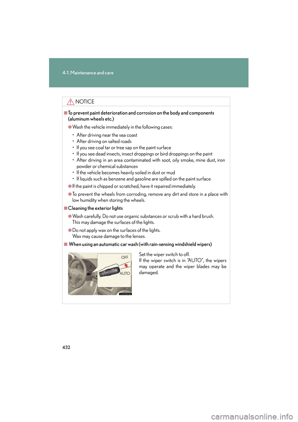 Lexus GS350 2010 Owners Manual 432
4-1. Maintenance and care
GS_G_U (OM30C80U)
January 27, 2010 4:47 pm
NOTICE
■To prevent paint deterioration and corrosion on the body and components
(aluminum wheels etc.)
●Wash the vehicle i Lexus GS350 2010 Owners Manual 432
4-1. Maintenance and care
GS_G_U (OM30C80U)
January 27, 2010 4:47 pm
NOTICE
■To prevent paint deterioration and corrosion on the body and components
(aluminum wheels etc.)
●Wash the vehicle i