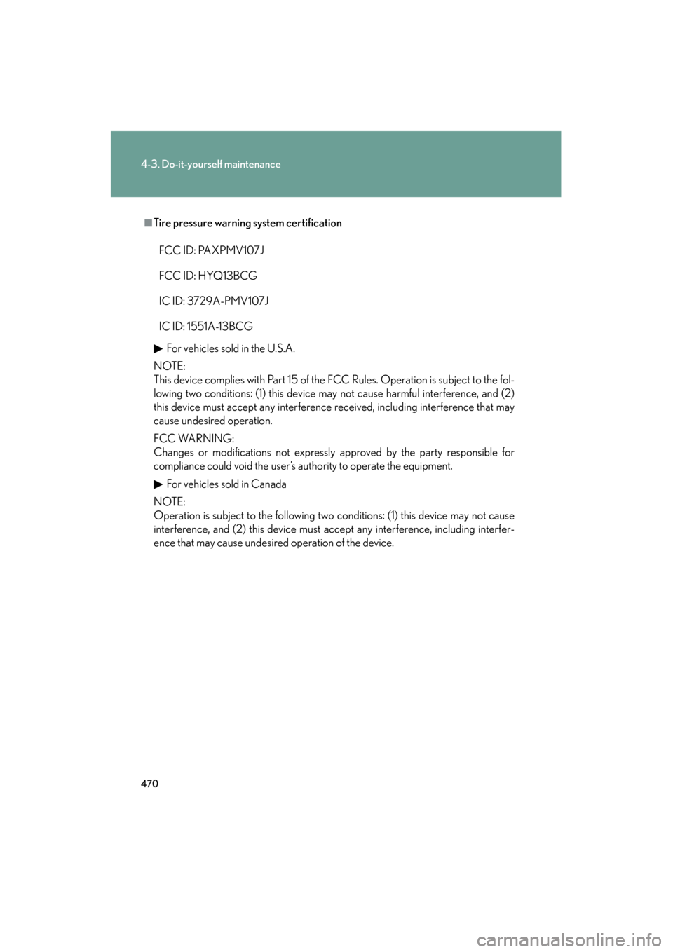 Lexus GS350 2010 Service Manual 470
4-3. Do-it-yourself maintenance
GS_G_U (OM30C80U)
January 27, 2010 4:47 pm
■Tire pressure warning system certificationFor vehicles sold in the U.S.A.
NOTE:
This device complies with Part 15 of t Lexus GS350 2010 Service Manual 470
4-3. Do-it-yourself maintenance
GS_G_U (OM30C80U)
January 27, 2010 4:47 pm
■Tire pressure warning system certificationFor vehicles sold in the U.S.A.
NOTE:
This device complies with Part 15 of t