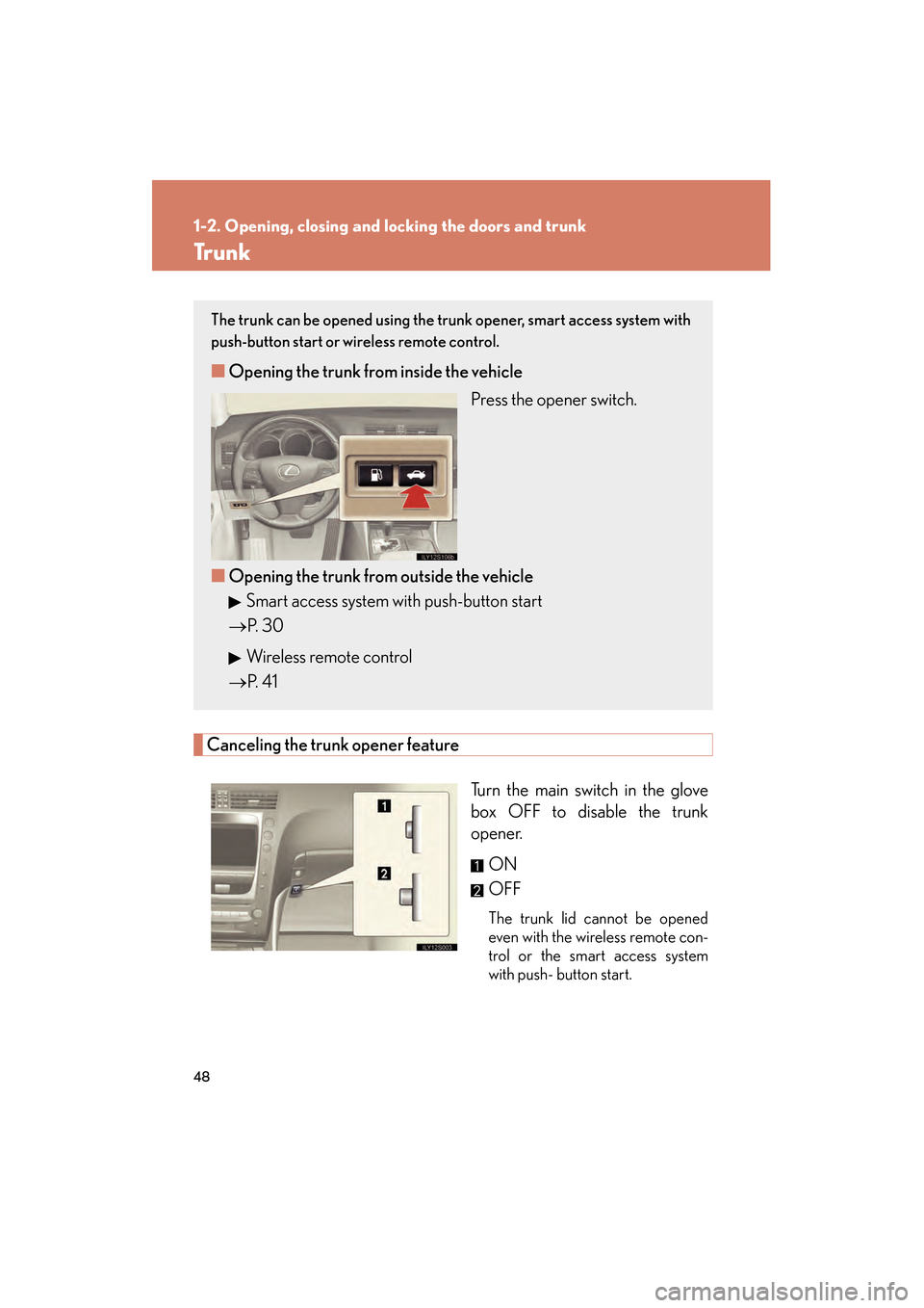 Lexus GS350 2010 Owners Manual 48
1-2. Opening, closing and locking the doors and trunk
GS_G_U (OM30C80U)
January 27, 2010 4:47 pm
Tr u n k
Canceling the trunk opener featureTurn the main switch in the glove
box OFF to disable the Lexus GS350 2010 Owners Manual 48
1-2. Opening, closing and locking the doors and trunk
GS_G_U (OM30C80U)
January 27, 2010 4:47 pm
Tr u n k
Canceling the trunk opener featureTurn the main switch in the glove
box OFF to disable the