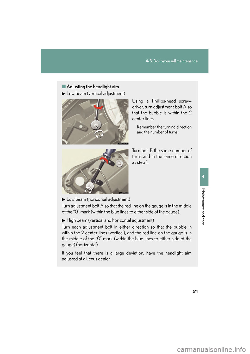 Lexus GS350 2010  Owners Manual 511
4-3. Do-it-yourself maintenance
4
Maintenance and care
GS_G_U (OM30C80U)
January 27, 2010 4:47 pm
■Adjusting the headlight aim
Low beam (vertical adjustment)
Using a Phillips-head screw-
driver,