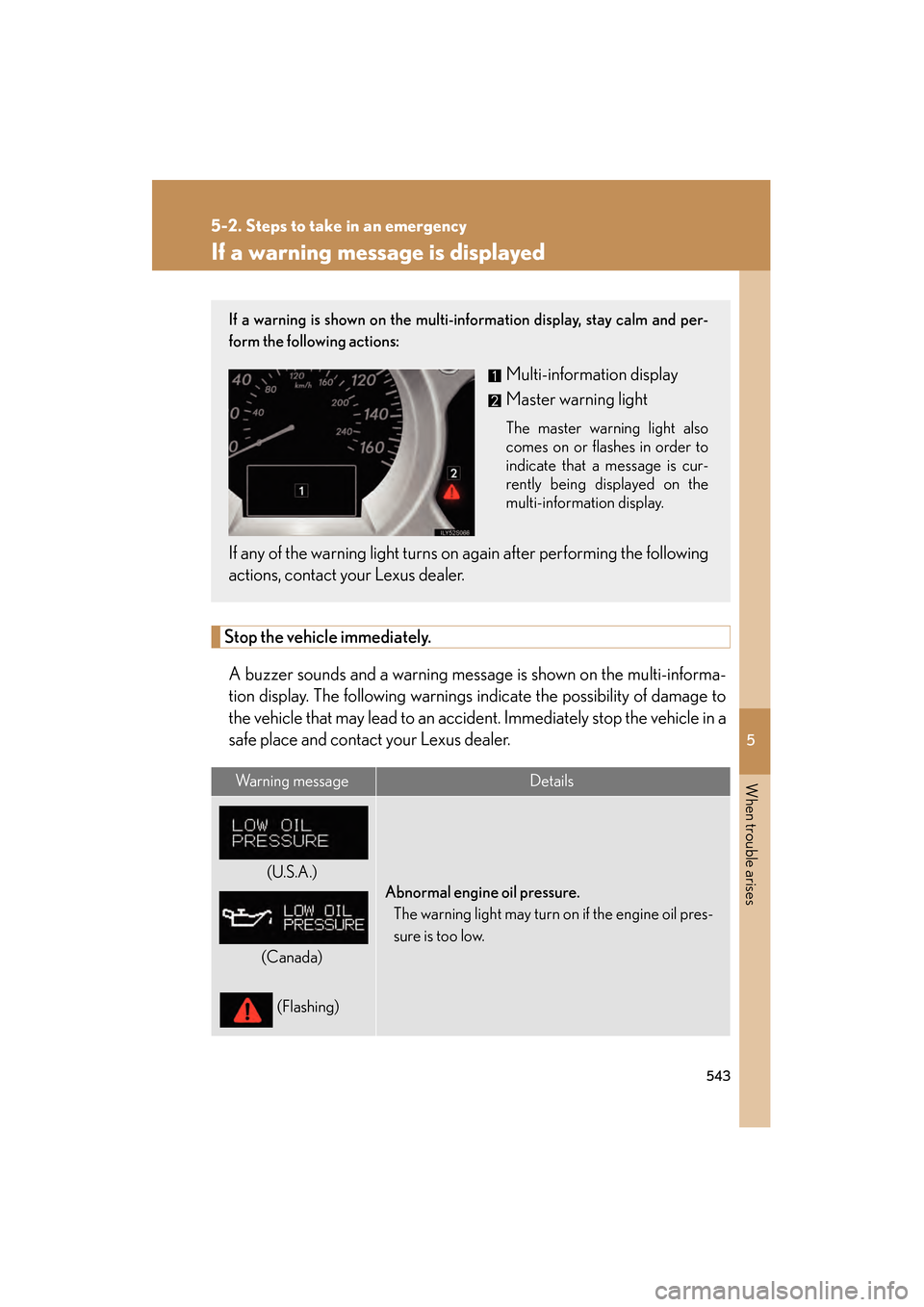 Lexus GS350 2010 Owners Manual 5
When trouble arises
543
5-2. Steps to take in an emergency
GS_G_U (OM30C80U)
January 27, 2010 4:47 pm
If a warning message is displayed
Stop the vehicle immediately.A buzzer sounds and a warning mes Lexus GS350 2010 Owners Manual 5
When trouble arises
543
5-2. Steps to take in an emergency
GS_G_U (OM30C80U)
January 27, 2010 4:47 pm
If a warning message is displayed
Stop the vehicle immediately.A buzzer sounds and a warning mes