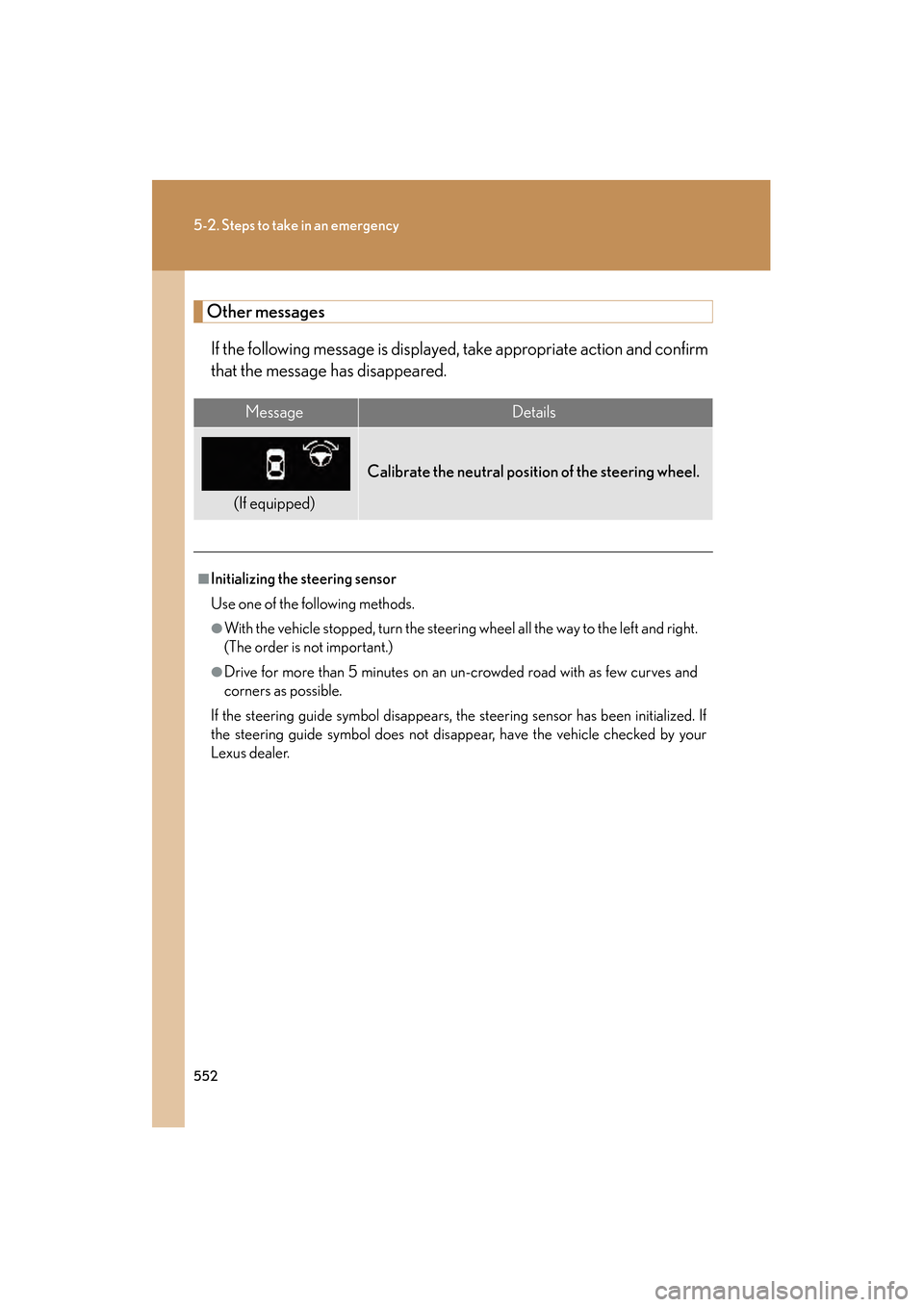 Lexus GS350 2010 Service Manual 552
5-2. Steps to take in an emergency
GS_G_U (OM30C80U)
January 27, 2010 4:47 pm
Other messagesIf the following message is displayed, take appropriate action and confirm
that the message has disappea Lexus GS350 2010 Service Manual 552
5-2. Steps to take in an emergency
GS_G_U (OM30C80U)
January 27, 2010 4:47 pm
Other messagesIf the following message is displayed, take appropriate action and confirm
that the message has disappea