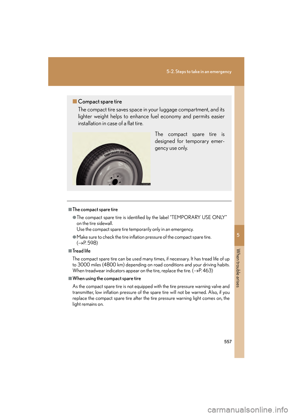 Lexus GS350 2010  Owners Manual 5
When trouble arises
557
5-2. Steps to take in an emergency
GS_G_U (OM30C80U)
January 27, 2010 4:47 pm
■The compact spare tire
●The compact spare tire is identified by the label “TEMPORARY USE 