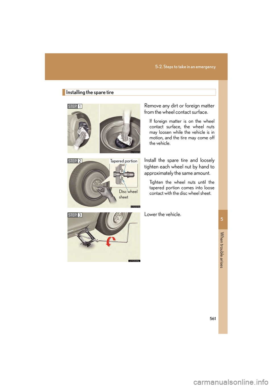 Lexus GS350 2010  Owners Manual 5
When trouble arises
561
5-2. Steps to take in an emergency
GS_G_U (OM30C80U)
January 27, 2010 4:47 pm
Installing the spare tireRemove any dirt or foreign matter
from the wheel contact surface.
If fo