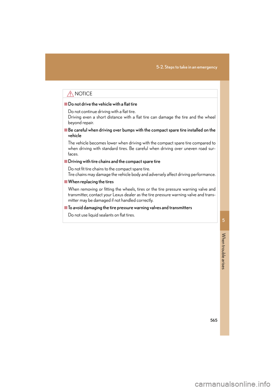 Lexus GS350 2010  Owners Manual 5
When trouble arises
565
5-2. Steps to take in an emergency
GS_G_U (OM30C80U)
January 27, 2010 4:47 pm
NOTICE
■Do not drive the vehicle with a flat tire
Do not continue driving with a flat tire.
Dr