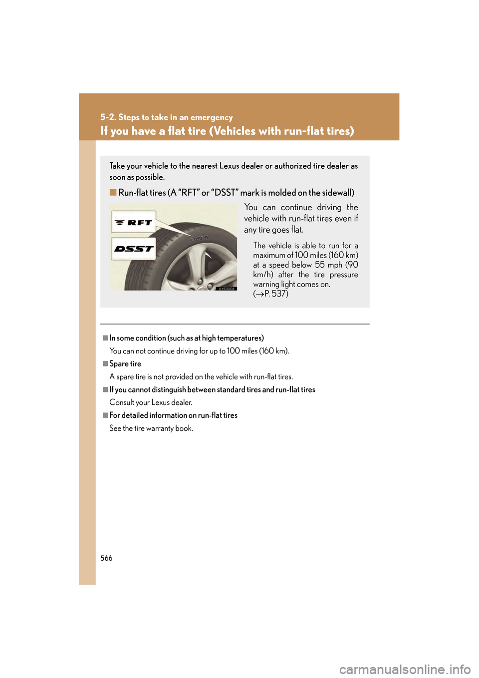 Lexus GS350 2010  Owners Manual 566
5-2. Steps to take in an emergency
GS_G_U (OM30C80U)
January 27, 2010 4:47 pm
If you have a flat tire (Vehicles with run-flat tires)
■In some condition (such as at high temperatures)
You can not