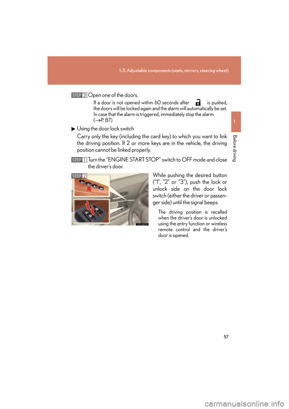 Lexus GS350 2010  Owners Manual 57
1-3. Adjustable components (seats, mirrors, steering wheel)
1
Before driving
GS_G_U (OM30C80U)
January 27, 2010 4:47 pm
Open one of the doors.
If a door is not opened within 60 seconds after   is p